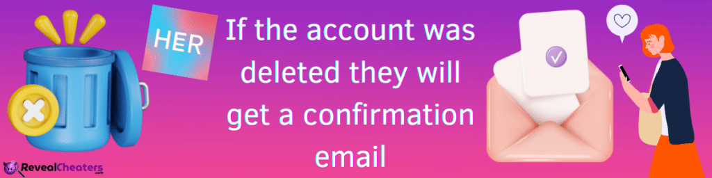 If a Her Account is Canceled, will they get any Email about it?